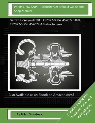 Cover for Brian Smothers · Perkins  2674a080 Turbocharger Rebuild Guide and Shop Manual: Garrett Honeywell T04e 452077-0004, 452077-9004, 452077-5004, 452077-4 Turbochargers (Paperback Book) (2015)