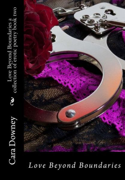 Cover for Cara Downey · Love Beyond Boundaries a Collection of Erotic Poetry Book 2 (Paperback Book) (2015)