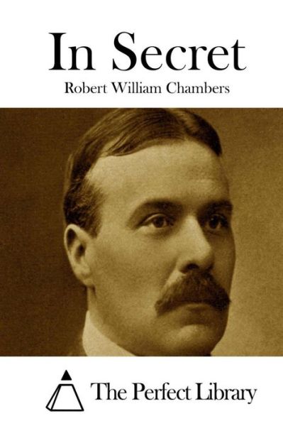 In Secret - Robert William Chambers - Książki - Createspace - 9781508778707 - 7 marca 2015