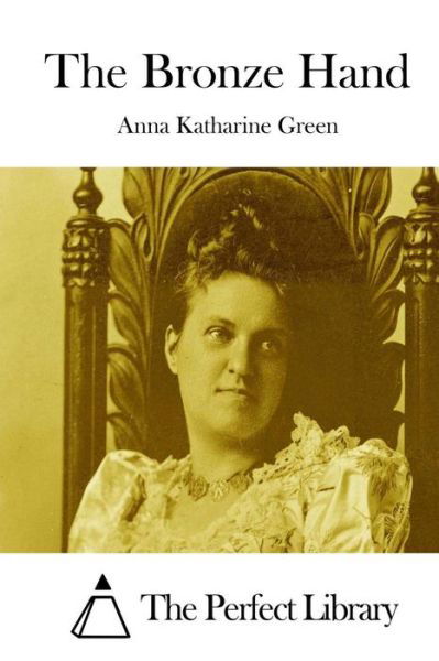 The Bronze Hand - Anna Katharine Green - Boeken - Createspace - 9781511750707 - 15 april 2015