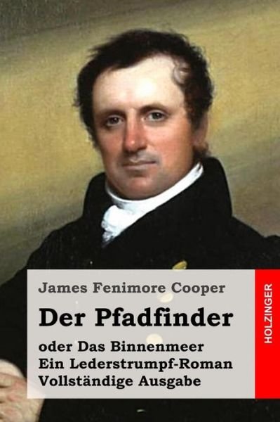 Cover for James Fenimore Cooper · Der Pfadfinder: Oder Das Binnenmeer. Ein Lederstrumpf-roman. Vollstandige Ausgabe (Taschenbuch) (2015)