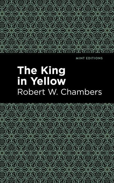Cover for Robert W. Chambers · The King in Yellow - Mint Editions (Hardcover Book) (2021)