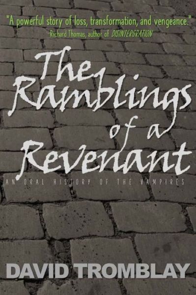 The Ramblings of a Revenant: (An Oral History of the Vampires) - David Tromblay - Books - Createspace - 9781514184707 - June 1, 2015
