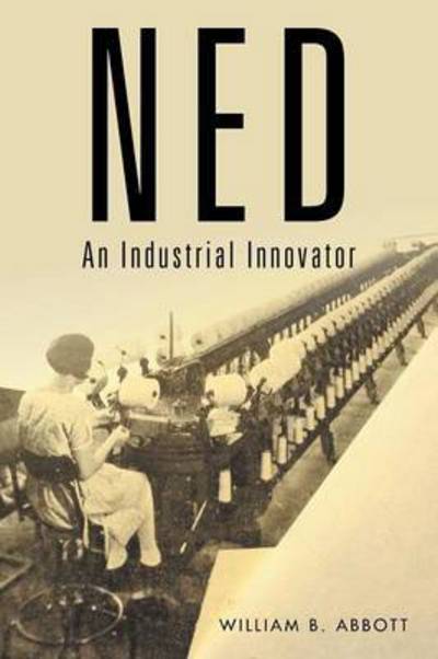 Cover for William B Abbott · Ned: an Industrial Innovator (Paperback Book) (2015)