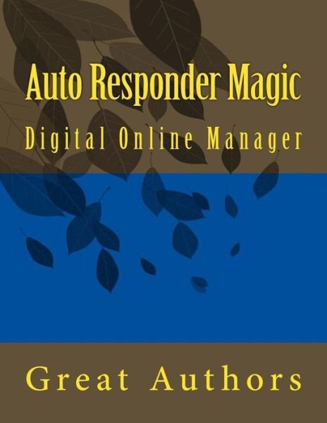 Cover for Great Authors · Auto Responder Magic: Digital Online Manager (Paperback Book) (2015)