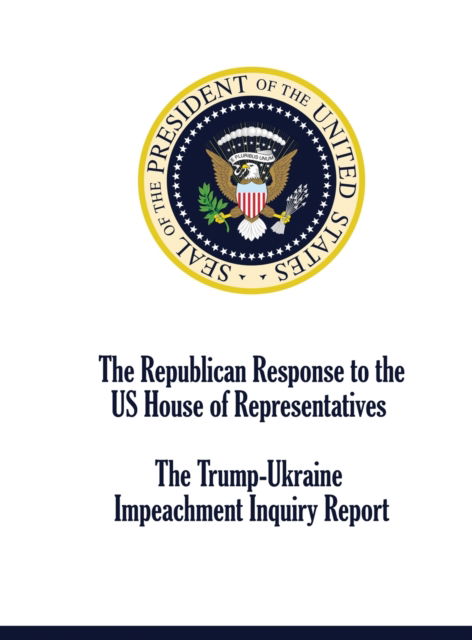 Cover for Republican Staff · The Republican Response to the US House of Representatives Trump-Ukraine Impeachment Inquiry Report (Hardcover Book) (2019)