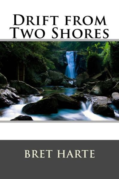 Drift from Two Shores - Bret Harte - Books - Createspace - 9781517240707 - September 6, 2015