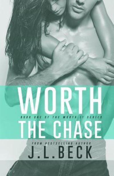 Worth the Chase - J L Beck - Books - Createspace Independent Publishing Platf - 9781518764707 - October 24, 2015