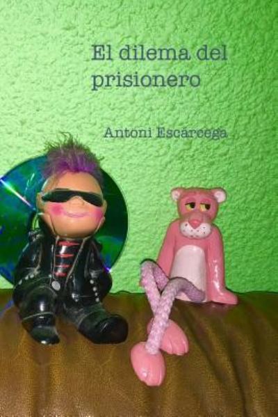 Cover for Antoni Escárcega · El Dilema del prisionero (Paperback Book) (2016)