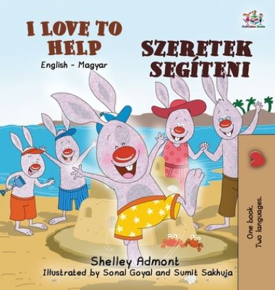 Cover for Shelley Admont · I Love to Help (English Hungarian Bilingual Book for Kids) - English Hungarian Bilingual Collection (Hardcover Book) [2nd edition] (2020)