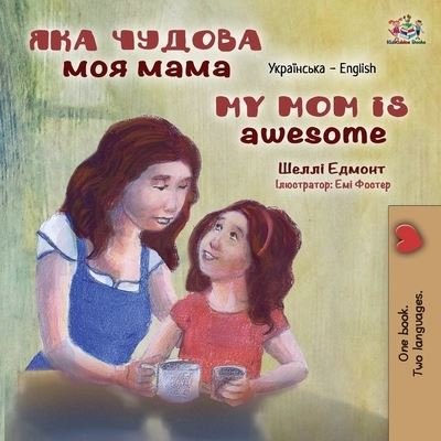 Cover for Shelley Admont · My Mom is Awesome (Ukrainian English Bilingual Children's Book) - Ukrainian English Bilingual Collection (Taschenbuch) [Large type / large print edition] (2022)