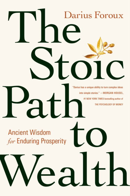 Cover for Darius Foroux · The Stoic Path to Wealth: Ancient Wisdom for Enduring Prosperity (Paperback Book) (2024)