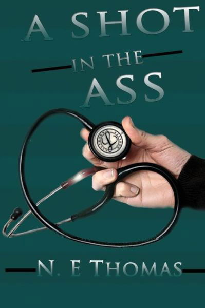 Cover for N E Thomas · A Shot In The Ass! (Pocketbok) (2016)