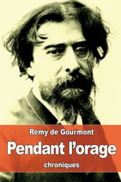 Pendant l'orage - Remy de Gourmont - Bücher - Createspace Independent Publishing Platf - 9781530768707 - 28. März 2016