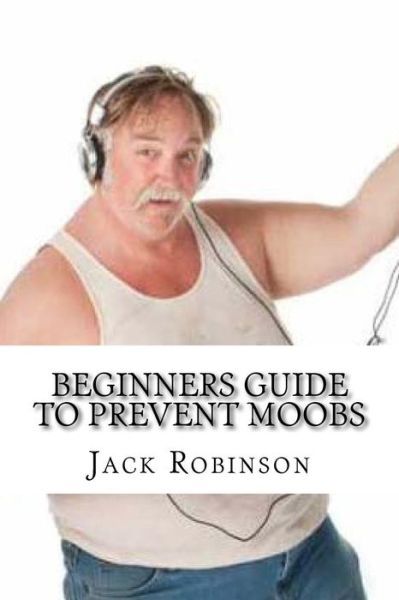 Cover for Jack Robinson · Beginners Guide to Prevent Moobs (Paperback Book) (2016)