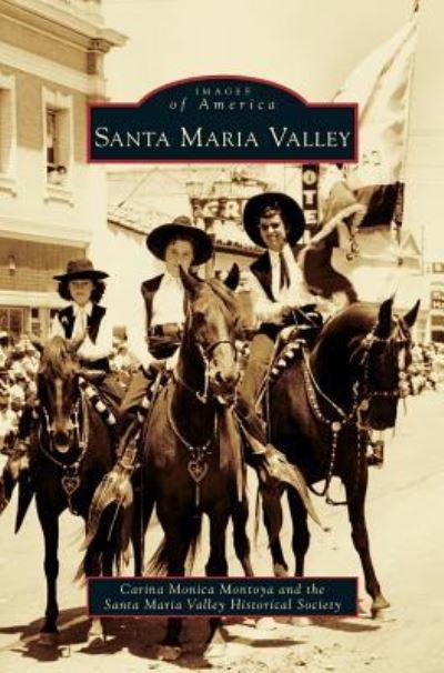 Santa Maria Valley - Carina Monica Montoya - Boeken - Arcadia Publishing Library Editions - 9781531659707 - 7 november 2011