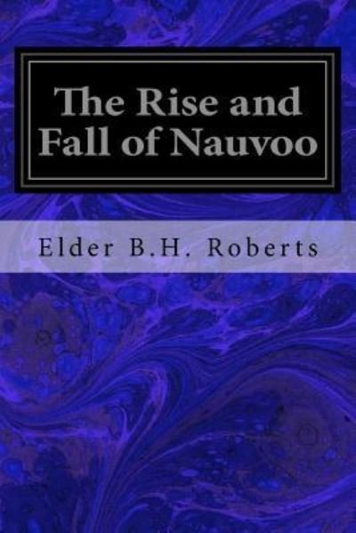 Cover for Elder B H Roberts · The Rise and Fall of Nauvoo (Paperback Book) (2016)