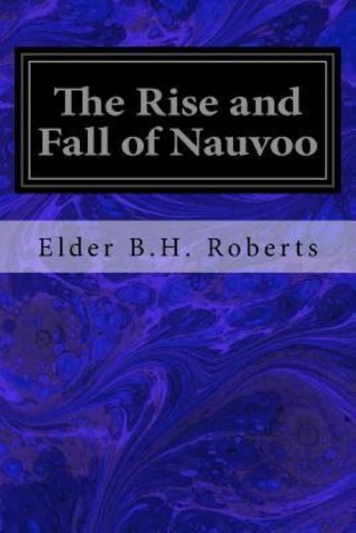 Cover for Elder B H Roberts · The Rise and Fall of Nauvoo (Paperback Book) (2016)