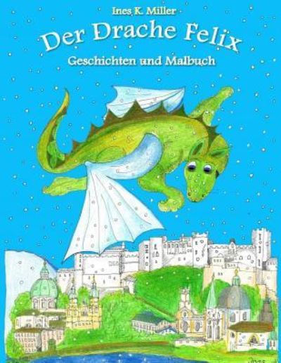 Cover for Ines K Miller · Der Drache Felix (Paperback Book) (2016)