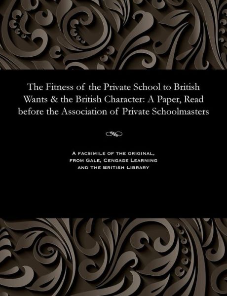 Cover for Thomas Wyles · The Fitness of the Private School to British Wants &amp; the British Character (Paperback Bog) (1901)