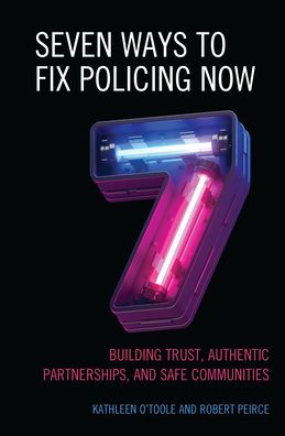 Cover for Kathleen O'Toole · Seven Ways to Fix Policing NOW: Building Trust, Authentic Partnerships, and Safe Communities (Hardcover Book) (2022)