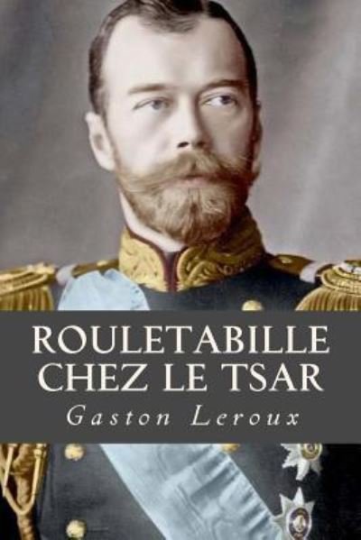 Cover for Gaston Leroux · Rouletabille chez le Tsar (Paperback Bog) (2016)