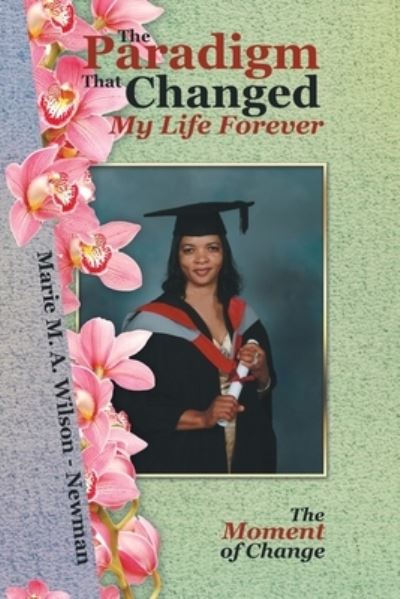 Cover for Marie M a Wilson - Newman · The Paradigm That Changed My Life Forever (Paperback Book) (2022)