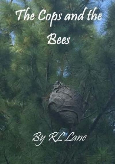 The Cops and the Bees - RL Lane - Bücher - Createspace Independent Publishing Platf - 9781546372707 - 29. April 2017