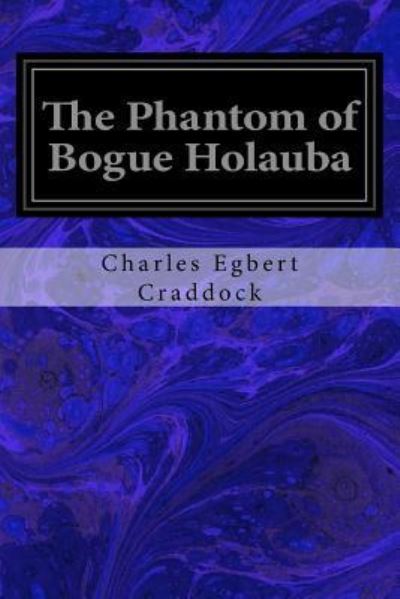 Cover for Charles Egbert Craddock · The Phantom of Bogue Holauba (Pocketbok) (2017)