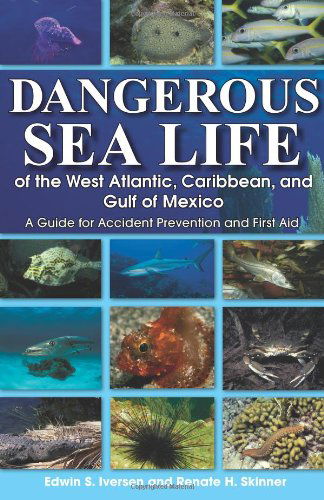 Cover for Edwin S Iversen · Dangerous Sea Life of the West Atlantic, Caribbean, and Gulf of Mexico: A Guide for Accident Prevention and First Aid (Paperback Book) (2006)