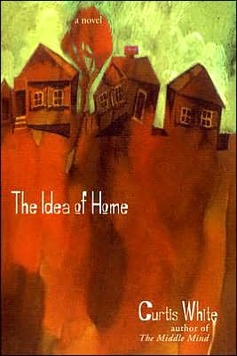 Cover for Curtis White · Idea of Home - American Literature (Dalkey Archive) (Paperback Book) (2004)