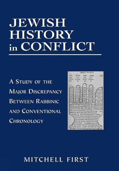 Cover for Mitchell First · Jewish History in Conflict: A Study of the Major Discrepancy between Rabbinic and Conventional Chronology (Hardcover Book) (1997)