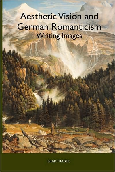 Cover for Brad Prager · Aesthetic Vision and German Romanticism: Writing Images - Studies in German Literature, Linguistics, and Culture (Taschenbuch) (2010)