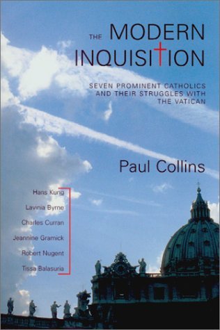The Modern Inquisition: Seven Prominent Catholics and Thier Struggle with the Vatican - Paul Collins - Kirjat - Overlook Hardcover - 9781585672707 - maanantai 8. heinäkuuta 2002