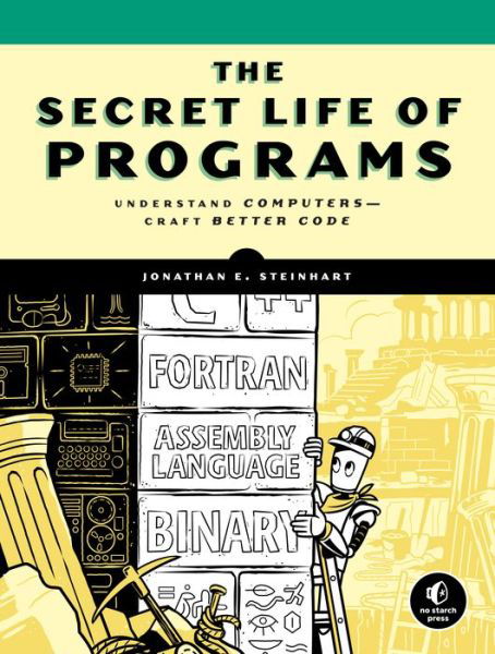 Cover for Jon Steinhart · The Secret Life of Programs: Understand Computers - Craft Better Code (Taschenbuch) (2019)