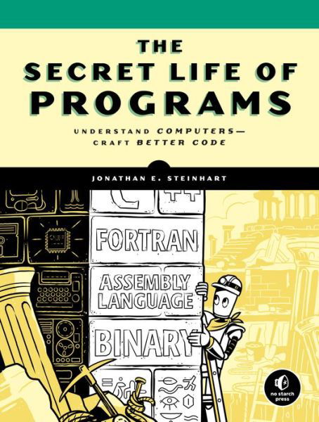 Cover for Jon Steinhart · The Secret Life of Programs: Understand Computers - Craft Better Code (Paperback Book) (2019)