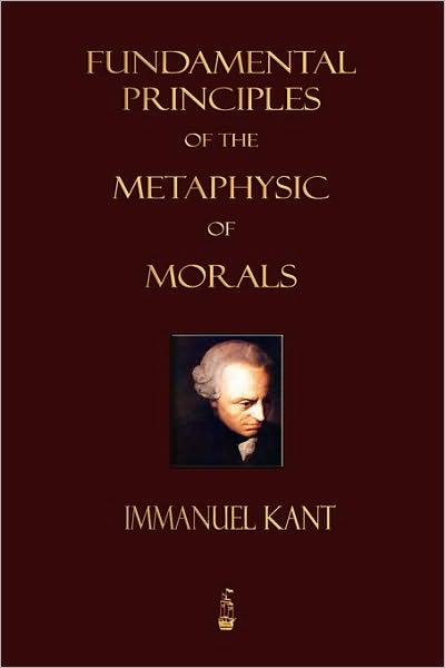 Cover for Kant, Immanuel (University of California, San Diego, University of Pennsylvania) · Fundamental Principles of the Metaphysic of Morals (Paperback Book) (2009)