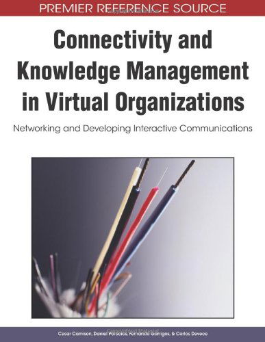 Connectivity and Knowledge Management in Virtual Organizations: Networking and Developing Interactive Communications (Premier Reference Source) - Cesar Camison - Bøker - Information Science Reference - 9781605660707 - 31. oktober 2008