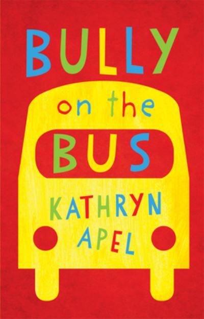 Cover for Kathryn Apel · Bully on the bus (Book) (2018)