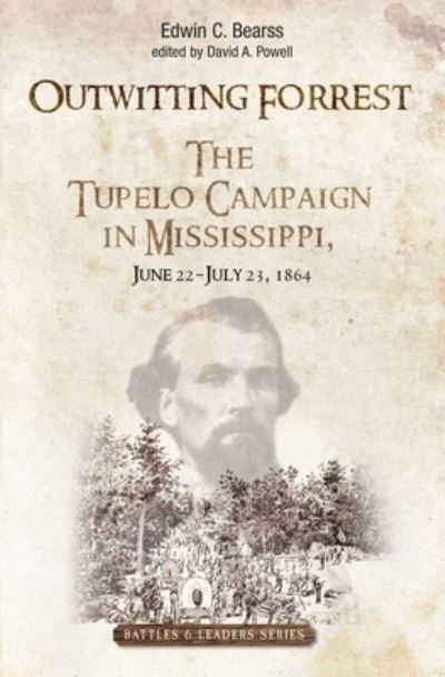 Cover for Edwin C. Bearss · Outwitting Forrest: The Tupelo Campaign in Mississippi, June 22 - July 23, 1864 - Savas Beatie Battles &amp; Leaders Series (Hardcover Book) (2024)