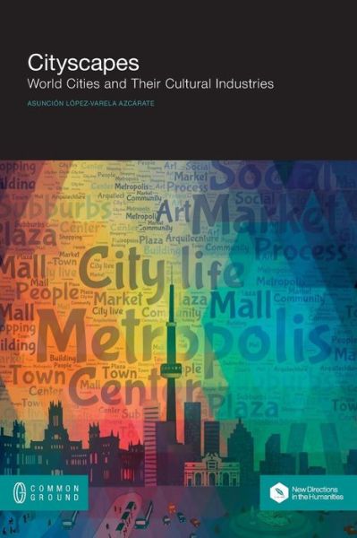Cover for Asuncion Lopez-varela Azcarate · Cityscapes: World Cities and Their Cultural Industries (Paperback Book) (2014)