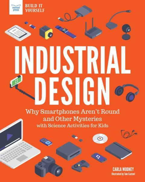 Cover for Carla Mooney · Industrial Design Why Smartphones Aren't Round and Other Mysteries with Science Activities for Kids (Gebundenes Buch) (2018)