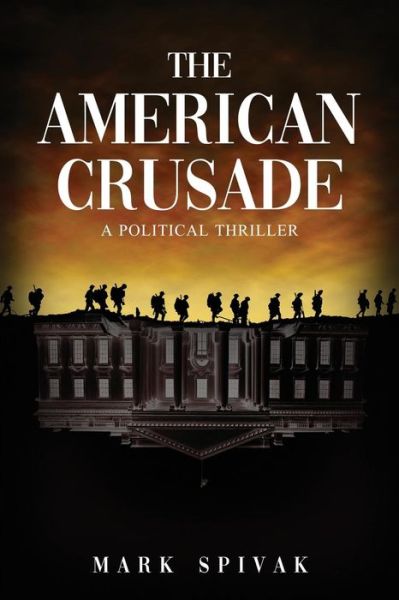 Cover for Mark Spivak · The American Crusade : A Political Thriller (Paperback Book) (2019)