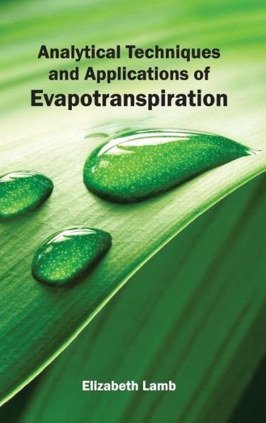 Cover for Elizabeth Lamb · Analytical Techniques and Applications of Evapotranspiration (Hardcover bog) (2015)