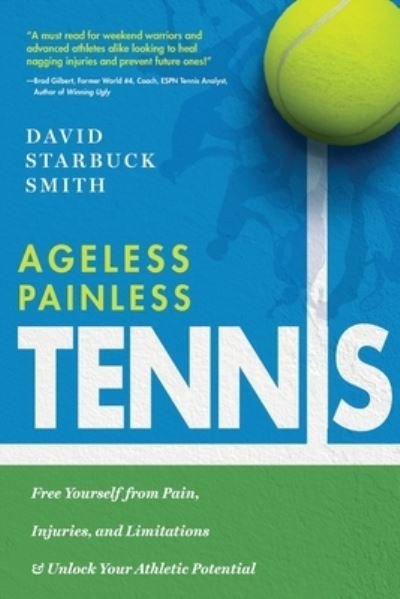 Cover for David Starbuck Smith · Ageless Painless Tennis: Free Yourself from Pain, Injuries, and Limitations &amp; Unlock Your Athletic Potential (Paperback Book) (2019)