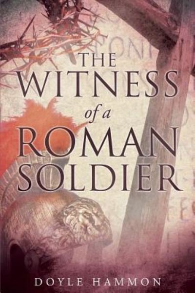 Cover for Doyle Hammon · The Witness of a Roman Soldier (Pocketbok) (2017)