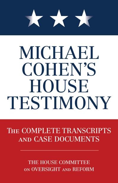 Cover for Diversion Books · Michael Cohen's House Testimony: The Complete Transcripts and Case Documents (Paperback Book) (2019)