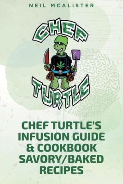 Neil Mcalister · Chef Turtle's Infusion Guide & Cookbook Savory-Baked Recipes (Paperback Book) (2022)