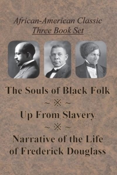 Cover for W E B Du Bois · African-American Classic Three Book Set - The Souls of Black Folk, Up From Slavery, and Narrative of the Life of Frederick Douglass (Paperback Bog) (1903)