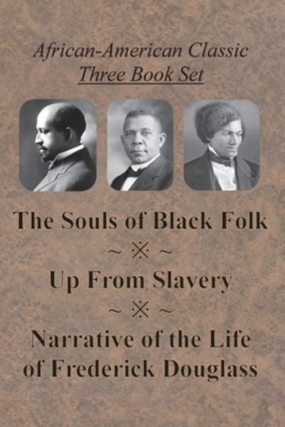 African-American Classic Three Book Set - The Souls of Black Folk, Up From Slavery, and Narrative of the Life of Frederick Douglass - W E B Du Bois - Books - Innovative Eggz LLC - 9781640322707 - April 4, 1903